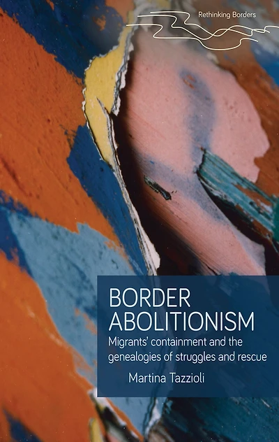 Border abolitionism: Migrants' containment and the genealogies of struggles rescue