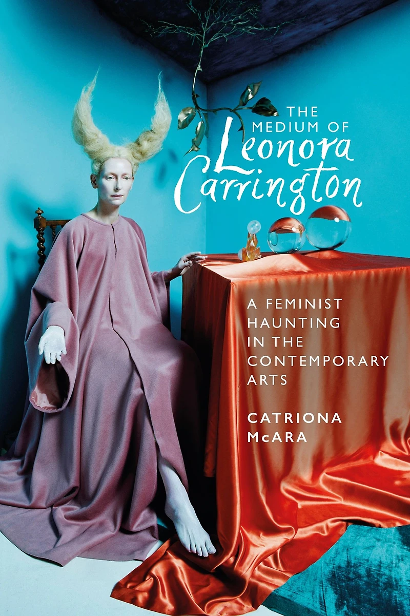 the medium of Leonora Carrington: A feminist haunting contemporary arts