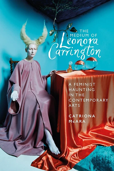 the medium of Leonora Carrington: A feminist haunting contemporary arts