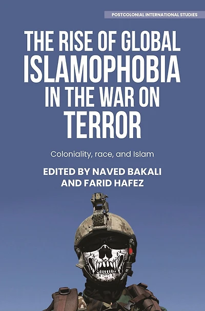 the rise of global Islamophobia War on Terror: Coloniality, race, and Islam