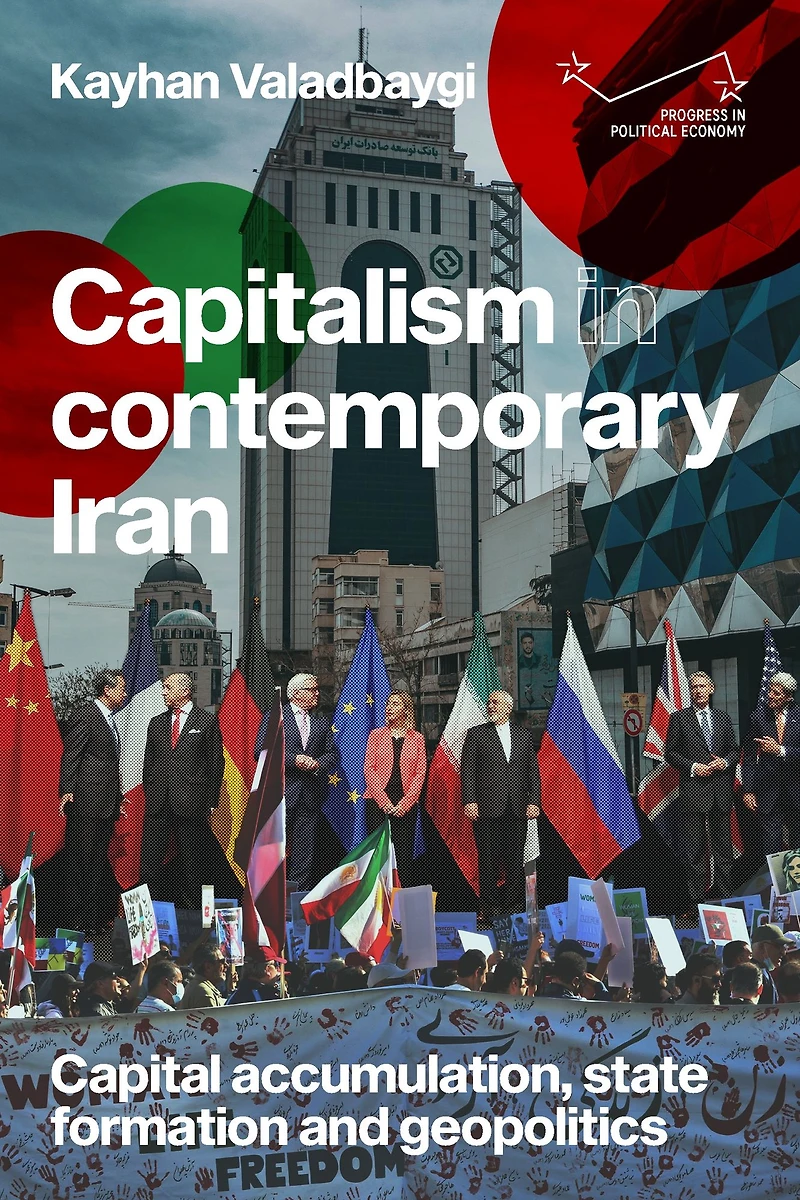 Capitalism contemporary Iran: Capital accumulation, state formation and geopolitics