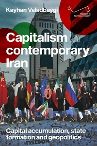 Capitalism contemporary Iran: Capital accumulation, state formation and geopolitics