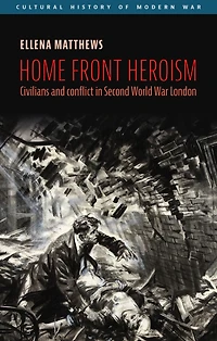 Home front heroism: Civilians and conflict Second World War London