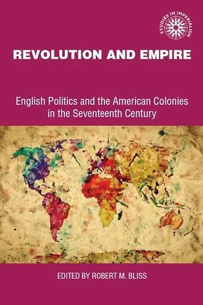 Revolution and empire: English politics and American colonies in the seventeenth century