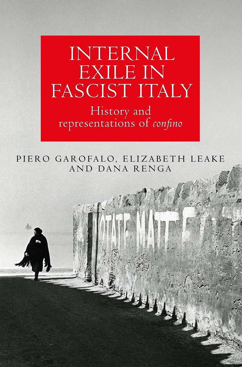 Internal exile Fascist Italy: History and representations of <i>confino</i>
