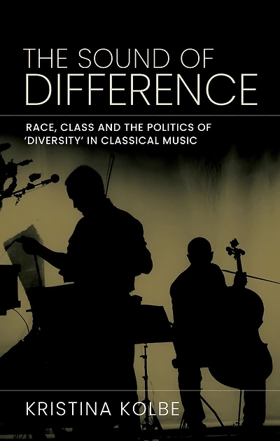 the sound of difference: Race, class and politics 'diversity' classical music
