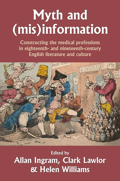 Myth and (mis)information: Constructing the medical professions eighteenth- nineteenth-century English literature culture