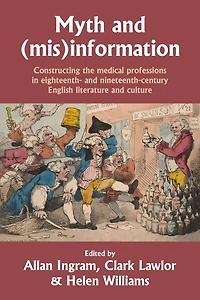 Myth and (mis)information: Constructing the medical professions eighteenth- nineteenth-century English literature culture