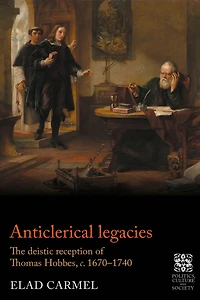 Anticlerical legacies: The deistic reception of Thomas Hobbes, <i>c.</i> 1670-1740