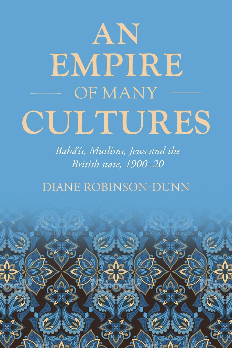 An empire of many cultures: Bahá'ís, Muslims, Jews and the British state, 1900-20