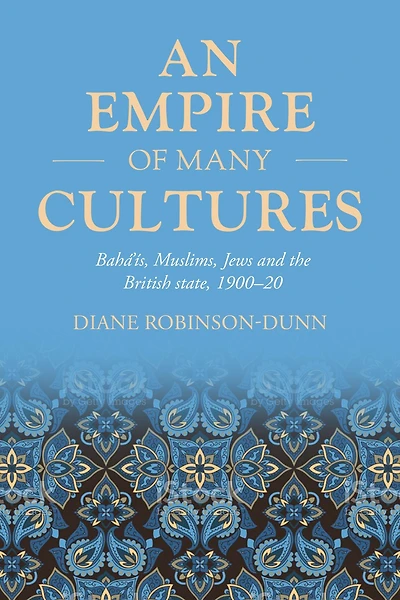 An empire of many cultures: Bahá'ís, Muslims, Jews and the British state, 1900-20