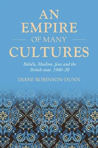 An empire of many cultures: Bahá'ís, Muslims, Jews and the British state, 1900-20