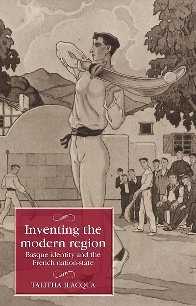 Inventing the modern region: Basque identity and French nation-state