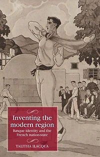 Inventing the modern region: Basque identity and French nation-state