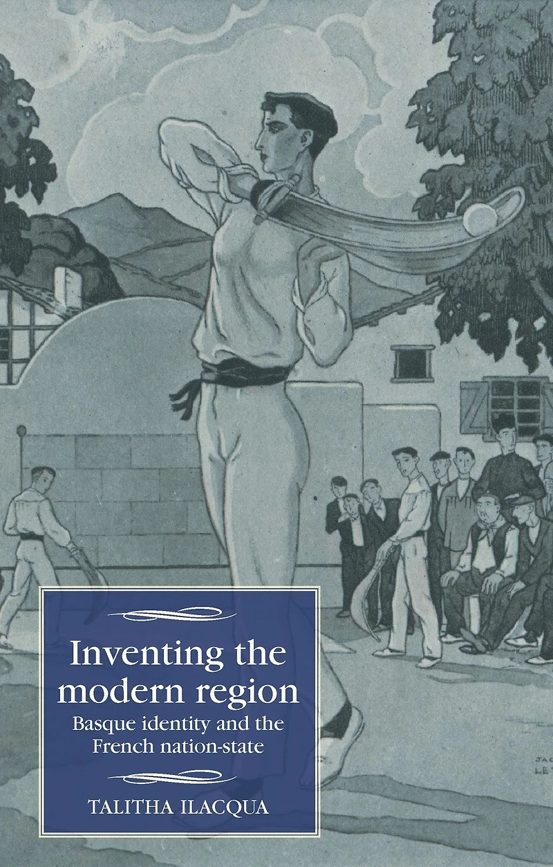 Inventing the modern region: Basque identity and French nation-state