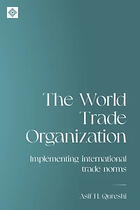 The World Trade Organization: Implementing international trade norms
