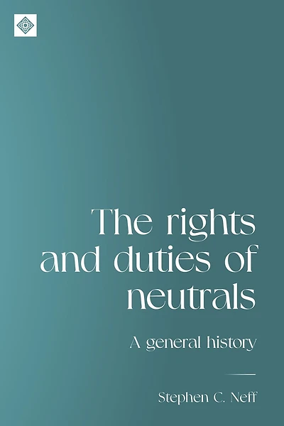 The rights and duties of neutrals: A general history