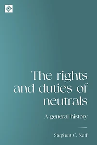 The rights and duties of neutrals: A general history