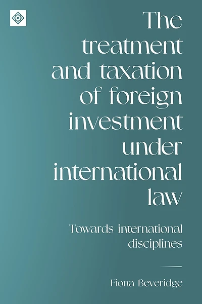 The treatment and taxation of foreign investment under international law: Towards international disciplines