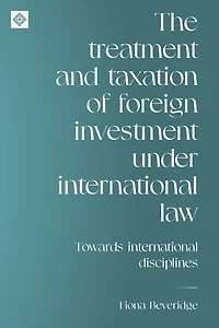 The treatment and taxation of foreign investment under international law: Towards international disciplines