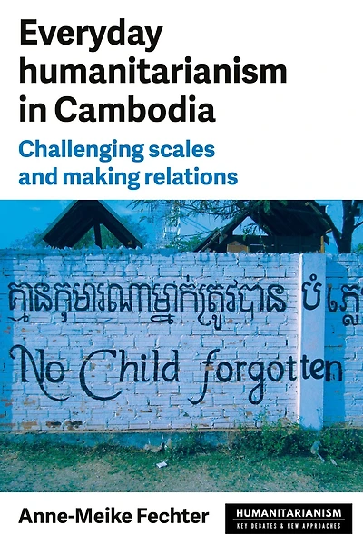 Everyday humanitarianism Cambodia: Challenging scales and making relations