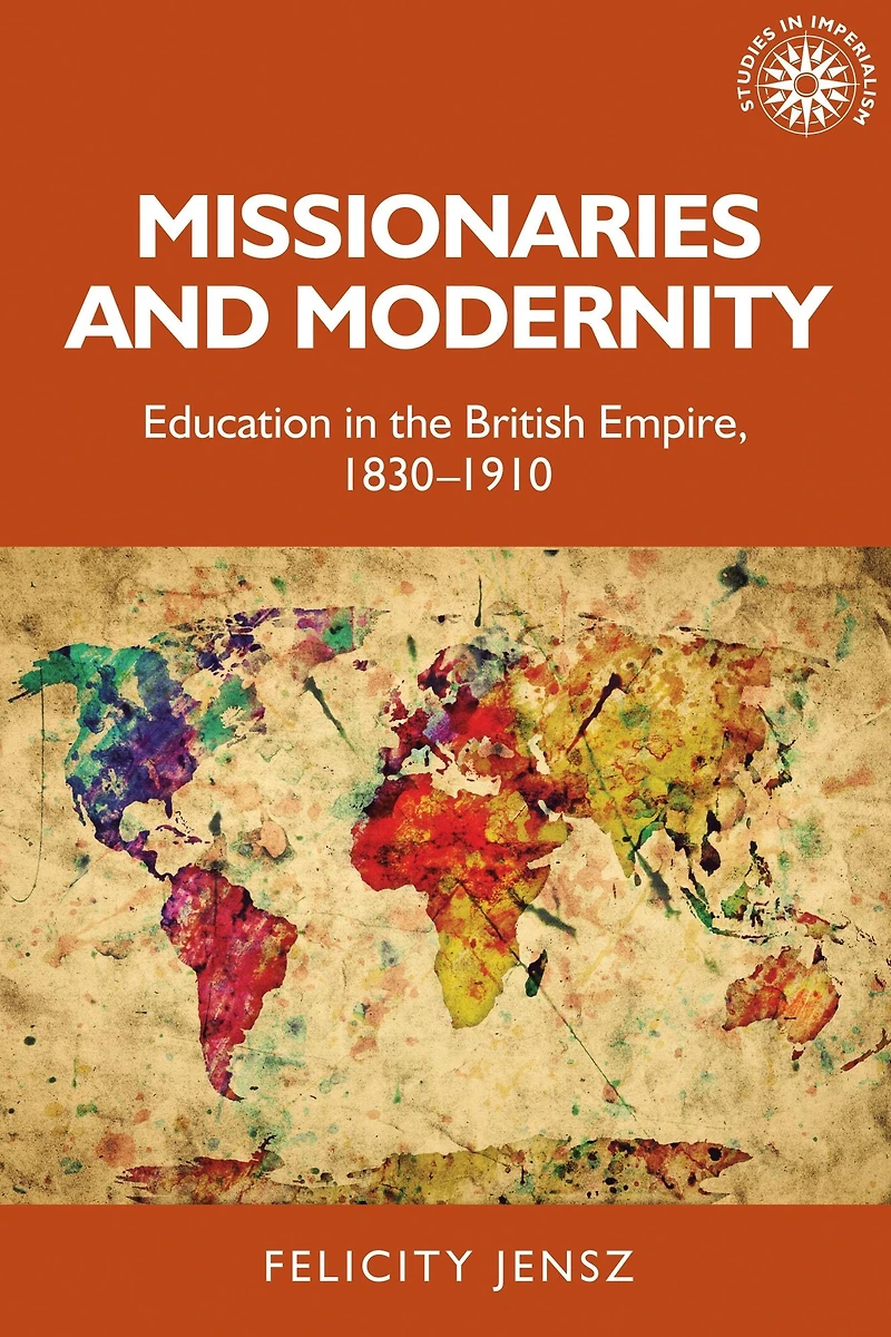 Missionaries and modernity: Education the British Empire, 1830-1910