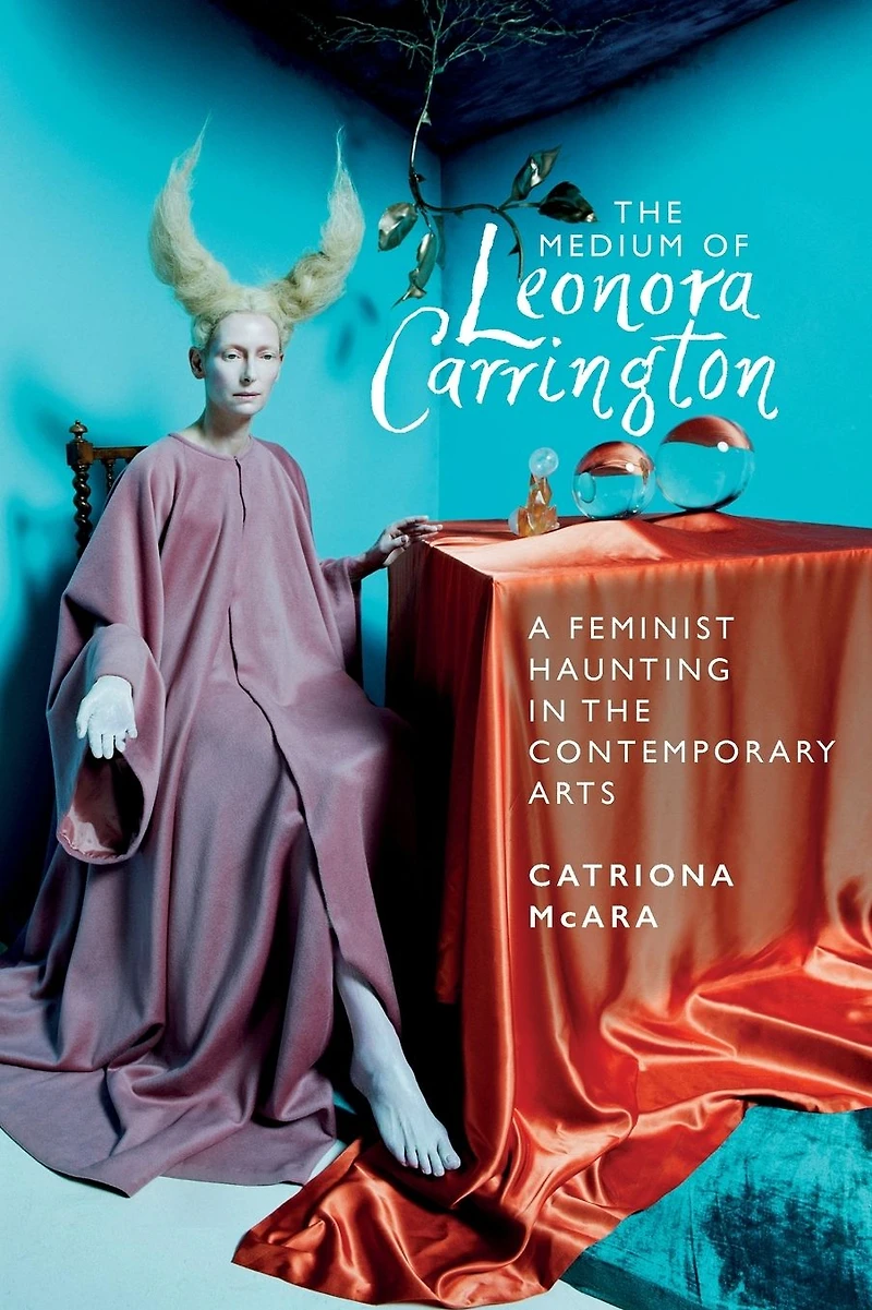 the medium of Leonora Carrington: A feminist haunting contemporary arts