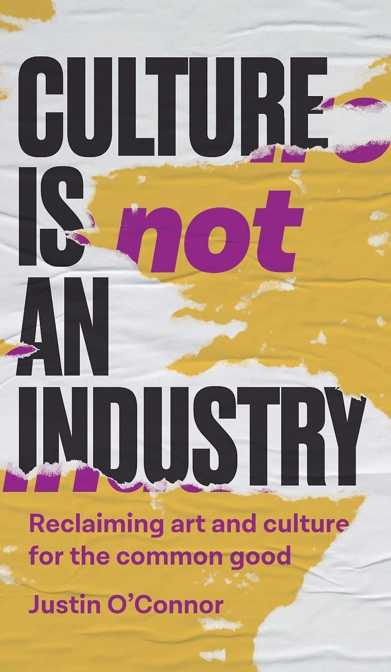 culture is not an industry: Reclaiming art and for the common good