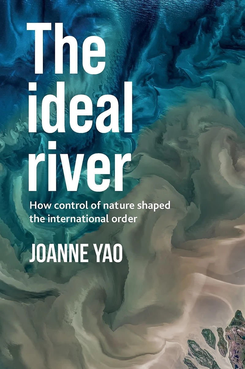 the ideal river: How control of nature shaped international order