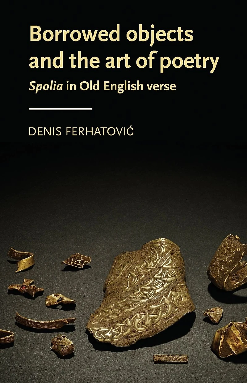 Borrowed objects and the art of poetry: <i>Spolia</i> Old English verse