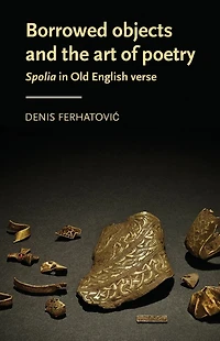Borrowed objects and the art of poetry: <i>Spolia</i> Old English verse