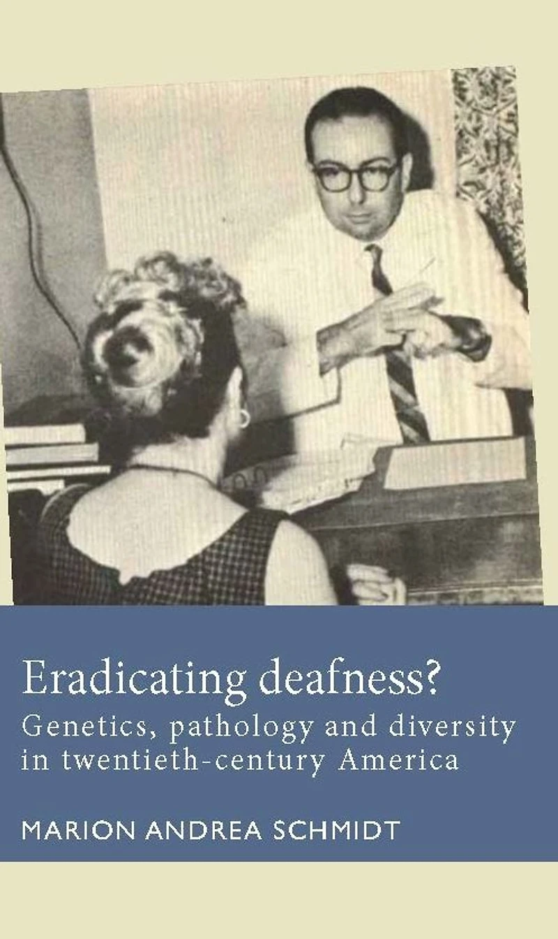 Eradicating deafness?: Genetics, pathology, and diversity twentieth-century America