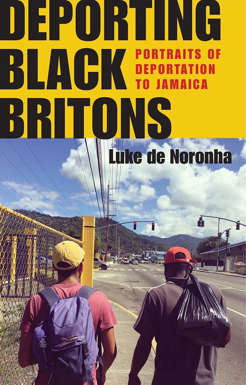 Deporting Black Britons: Portraits of deportation to Jamaica