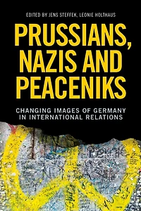Prussians, Nazis and Peaceniks: Changing images of Germany International Relations