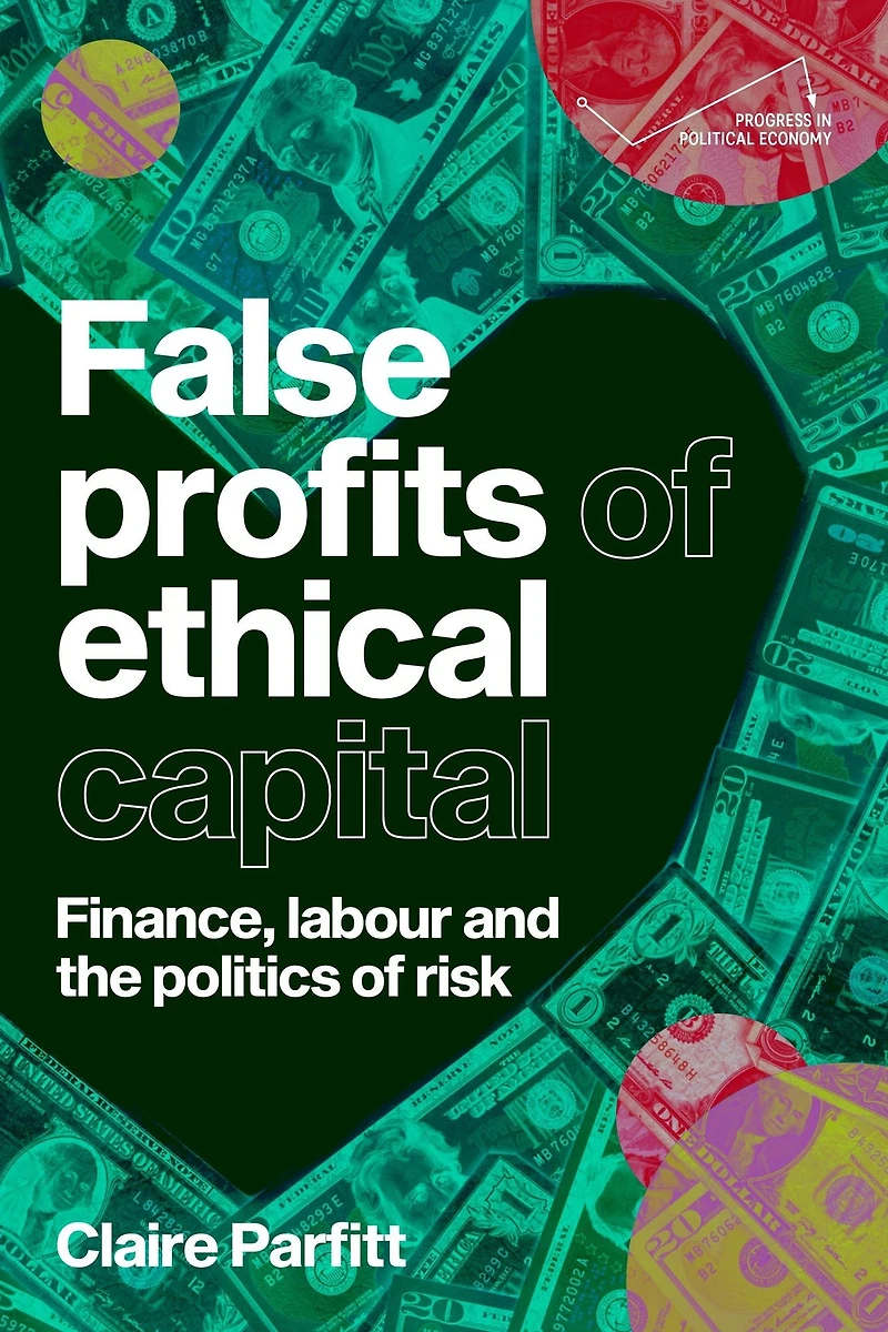 False profits of ethical capital: Finance, labour and the politics risk