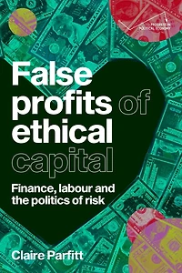 False profits of ethical capital: Finance, labour and the politics risk