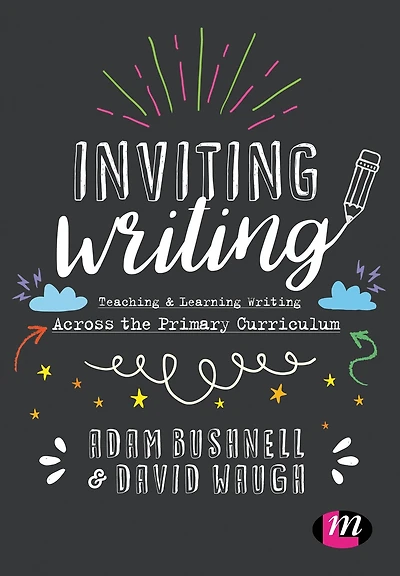Inviting Writing: Teaching and Learning Writing Across the Primary Curriculum