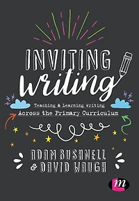 Inviting Writing: Teaching and Learning Writing Across the Primary Curriculum