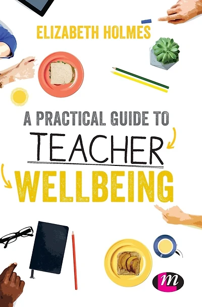 A Practical Guide to Teacher Wellbeing