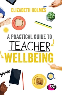 A Practical Guide to Teacher Wellbeing
