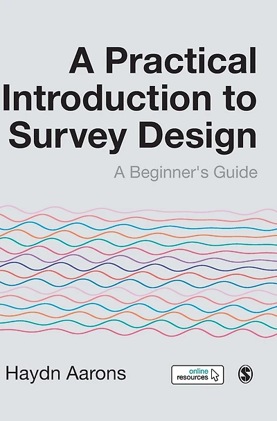 A Practical Introduction to Survey Design: Beginner's Guide