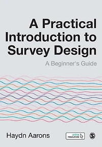 A Practical Introduction to Survey Design: Beginner's Guide