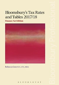 Bloomsbury's Tax Rates and Tables 2017/18: Finance Act Edition