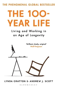 The 100-Year Life: Living and Working an Age of Longevity