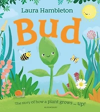 Bud: The story of how a plant grows ... up!