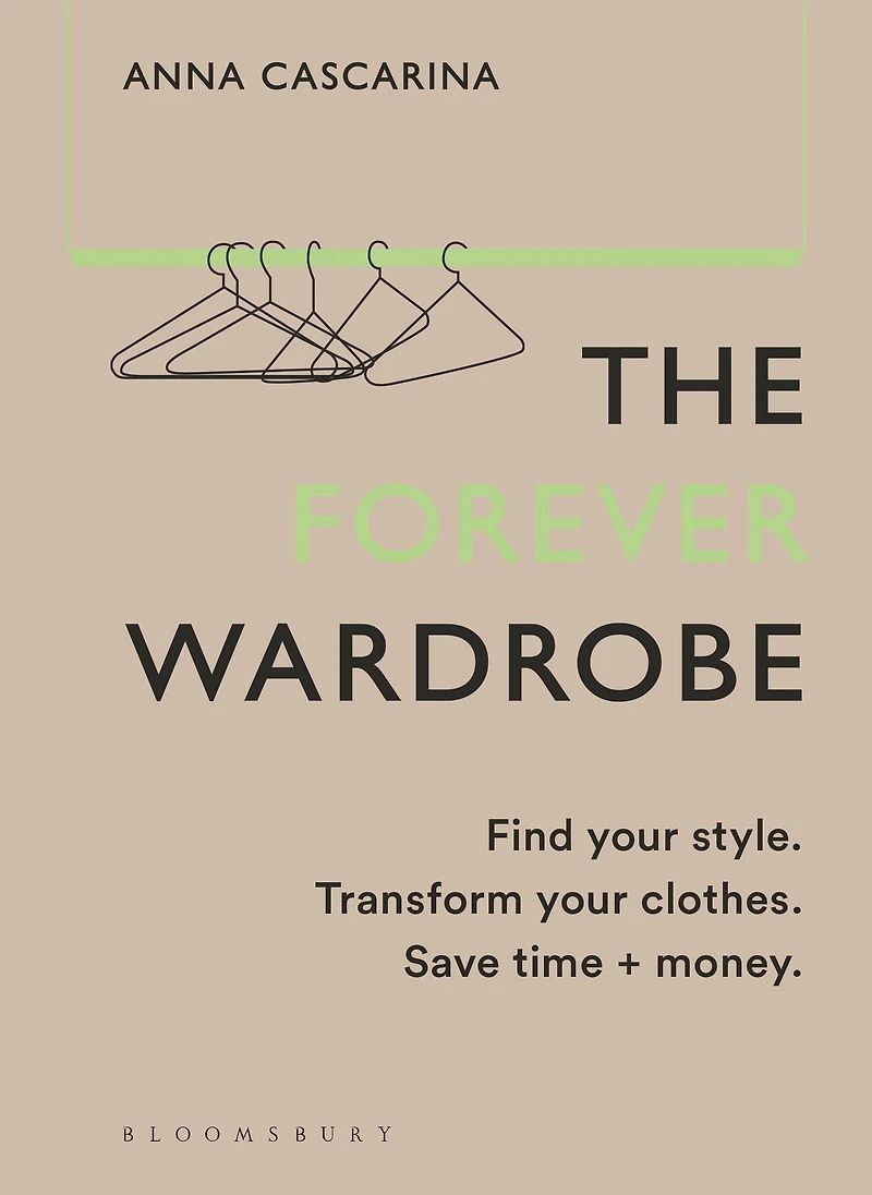 The Forever Wardrobe: Find your style. Transform clothes. Save time and money.