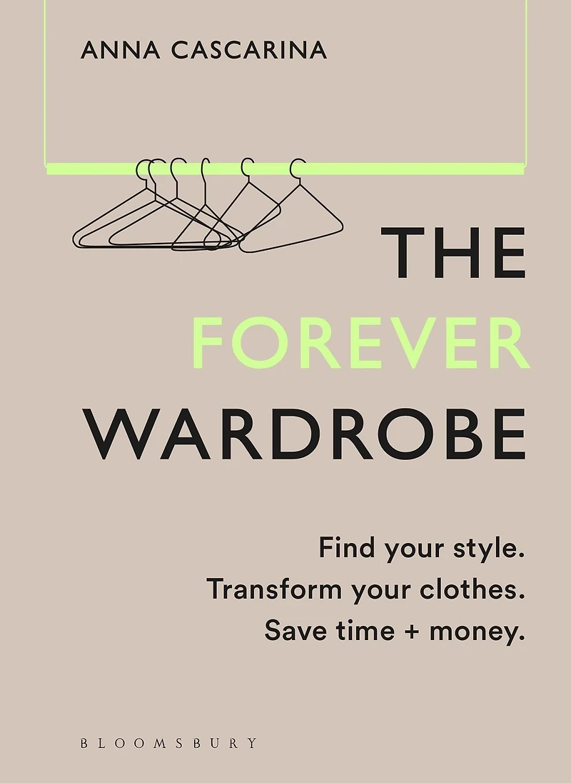 The Forever Wardrobe: Find your style. Transform clothes. Save time and money.