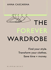 The Forever Wardrobe: Find your style. Transform clothes. Save time and money.