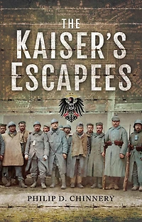 The Kaiser's Escapees: Allied POW escape attempts during the First World War