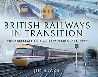 British Railways Transition: The Corporate Blue and Grey Period, 1964-1997